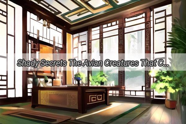 Shady Secrets The Avian Creatures That Can Ruin Your Feng Shui Luck